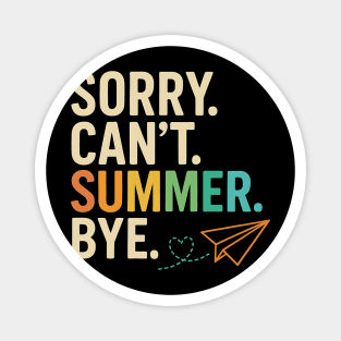 Sorry Can’t Summer Bye Teacher Last Day of School Design Magnet